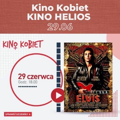 Kino Kobiet w Kinie Helios 29.06